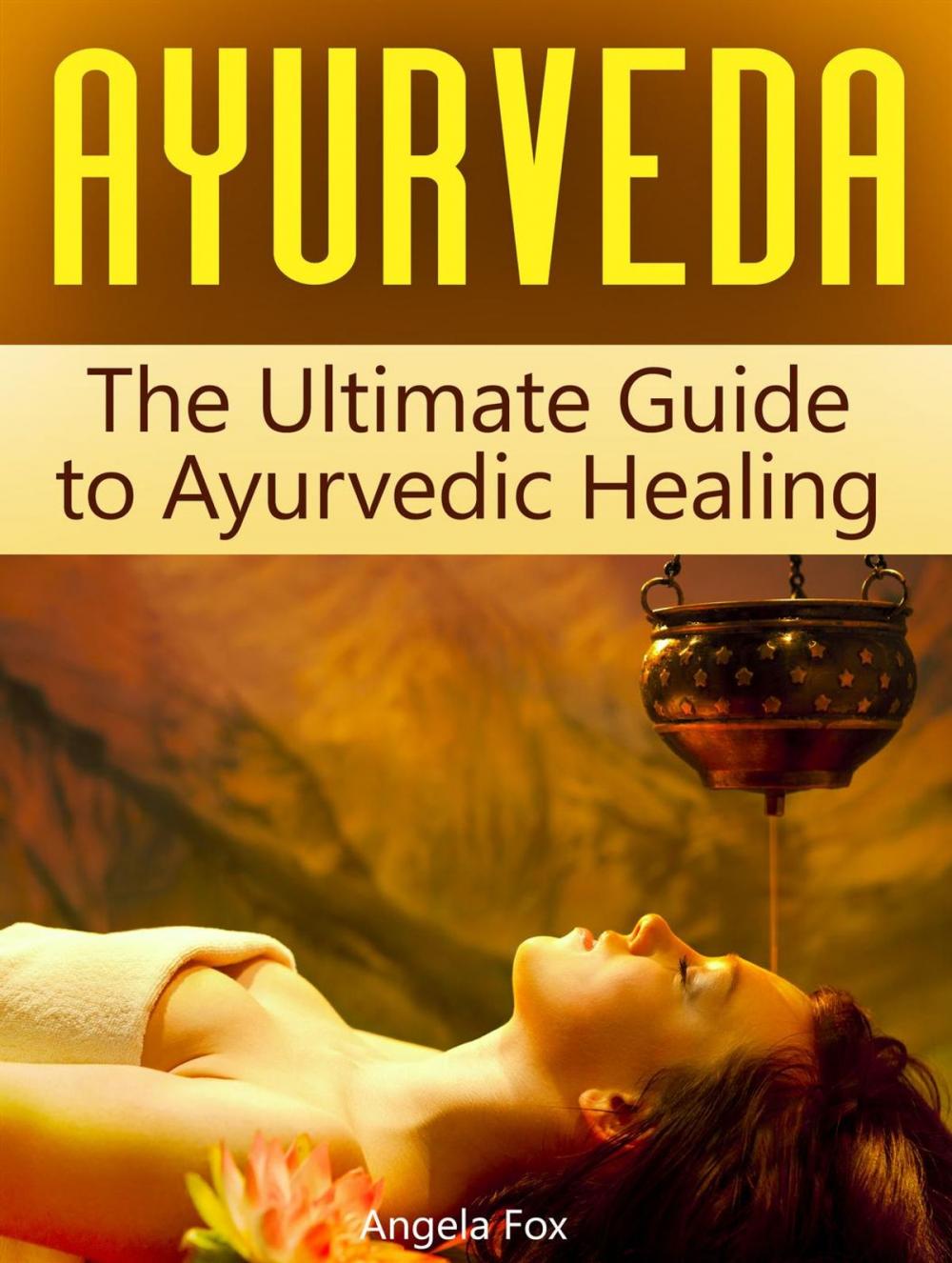 Big bigCover of Ayurveda: The Ultimate Guide to Ayurvedic Healing