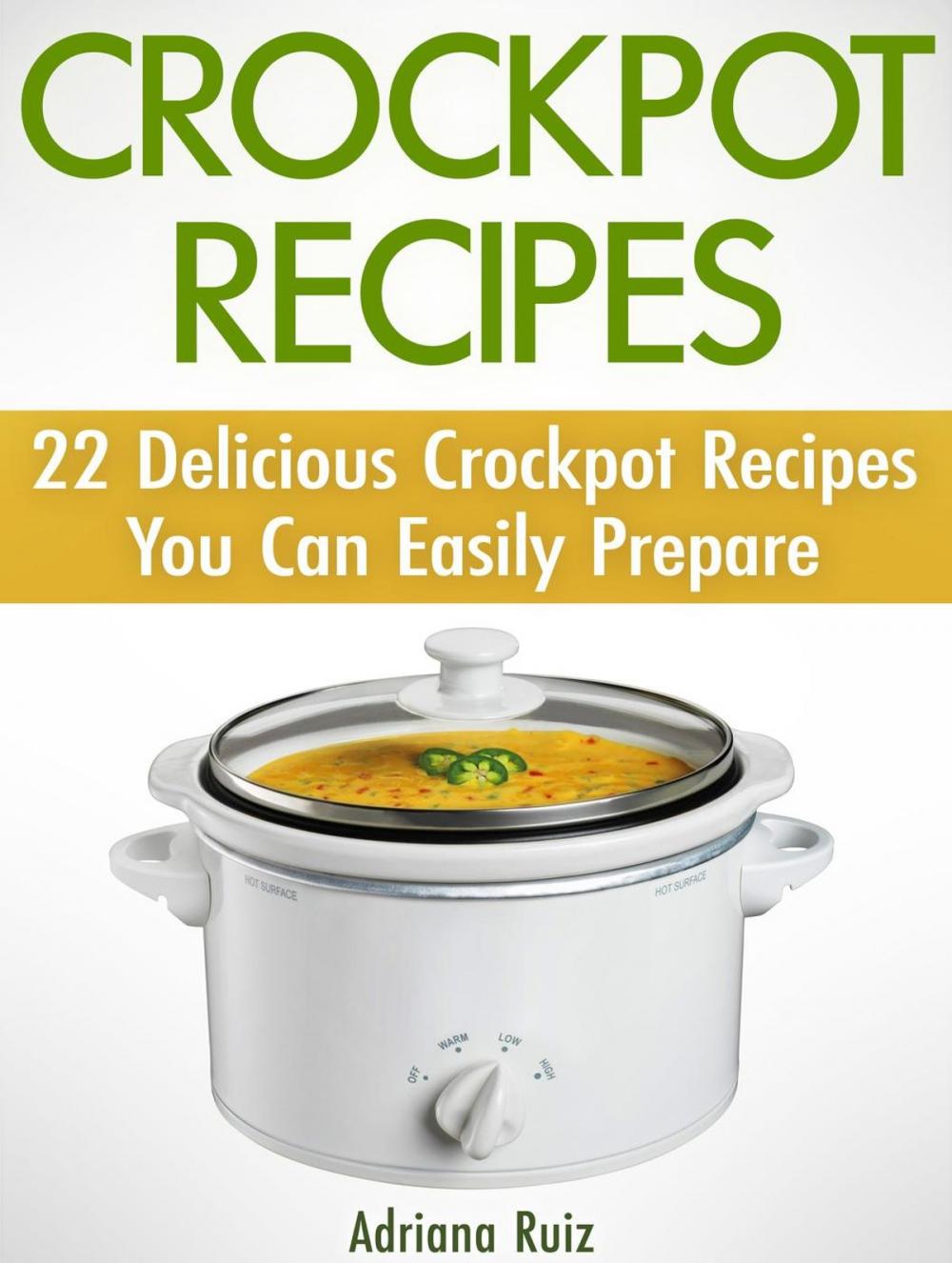 Big bigCover of Crockpot Recipes: 22 Delicious Crockpot Recipes You Can Easily Prepare