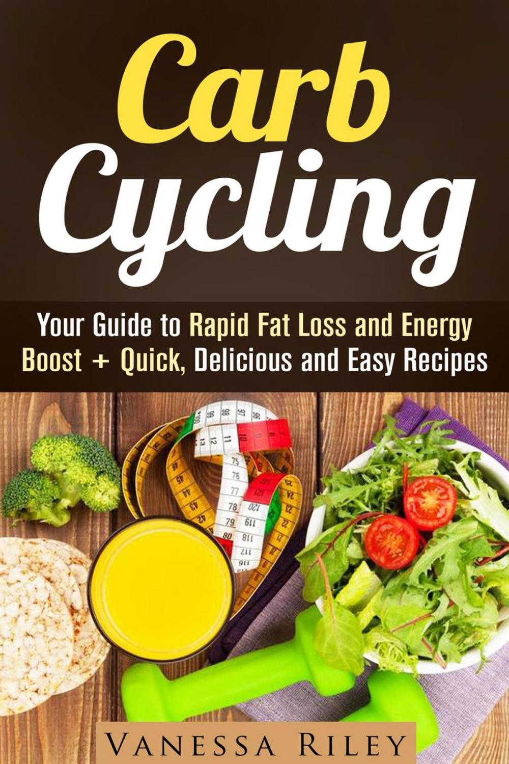 Big bigCover of Carb Cycling: Your Guide to Rapid Fat Loss and Energy Boost + Quick, Delicious and Easy Recipes