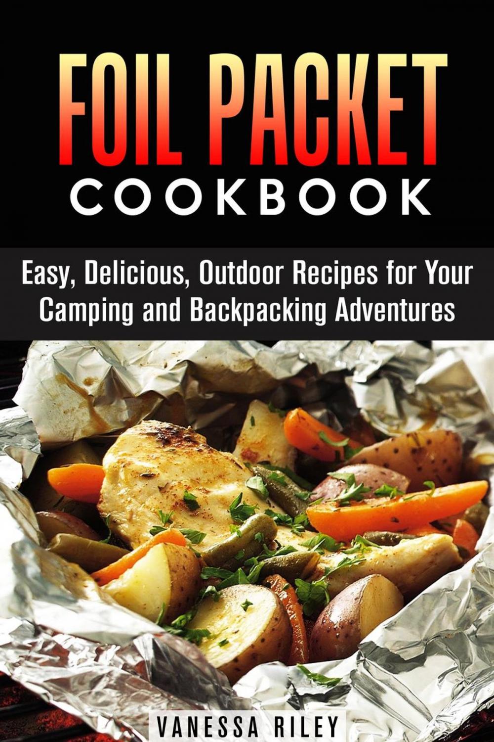 Big bigCover of Foil Packet Cookbook: 45 Easy, Delicious, Outdoor Recipes for Your Camping and Backpacking Adventures