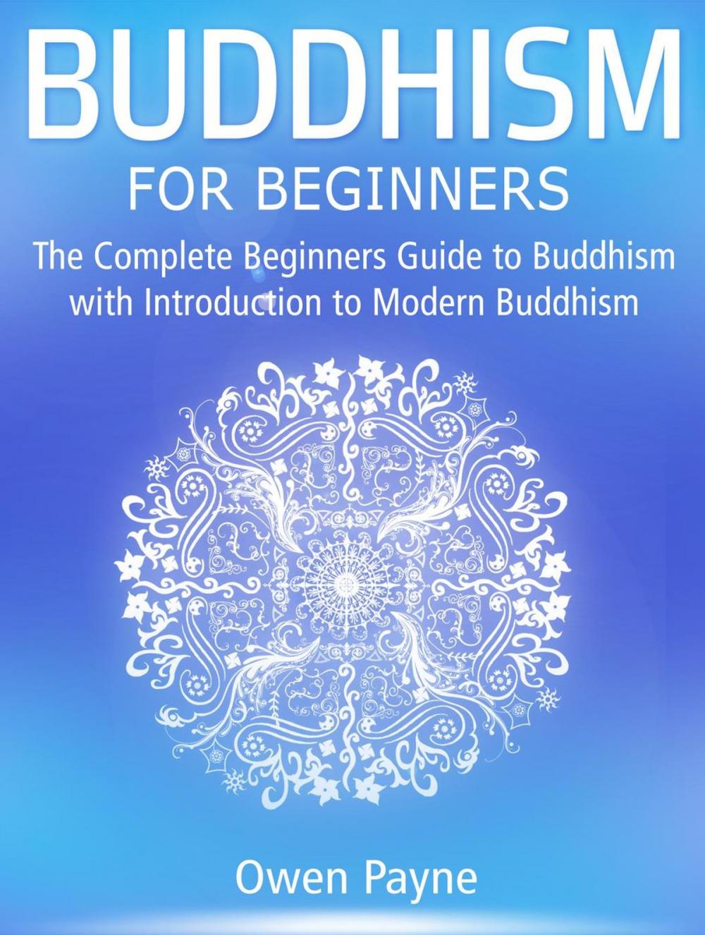 Big bigCover of Buddhism for Beginners: The Complete Beginners Guide to Buddhism with Introduction to Modern Buddhism