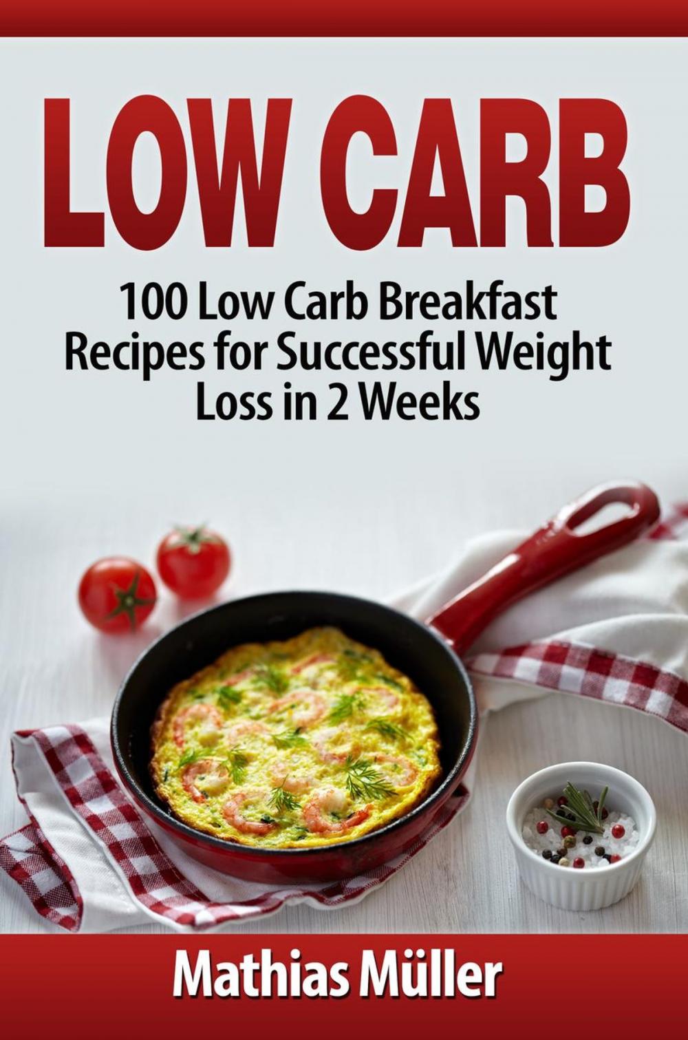 Big bigCover of Low Carb: 100 Low Carb Breakfast Recipes for Successful Weight Loss in 2 Weeks