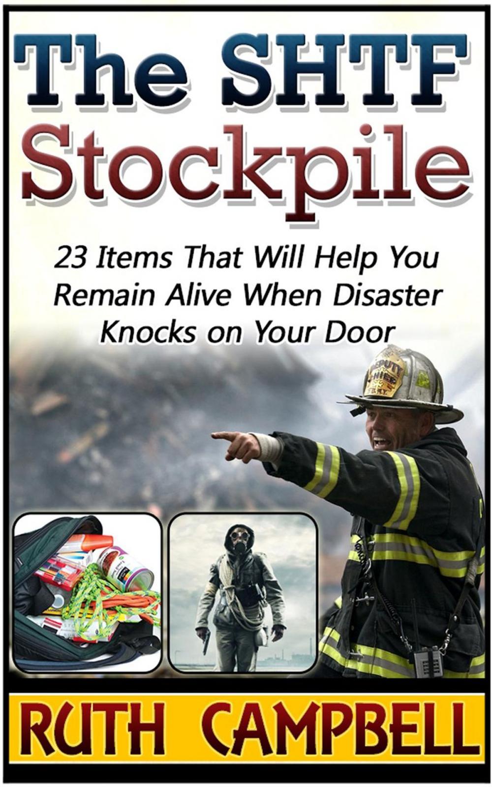 Big bigCover of The Shtf Stockpile: 23 Items That Will Help You Remain Alive When Disaster Knocks on Your Door