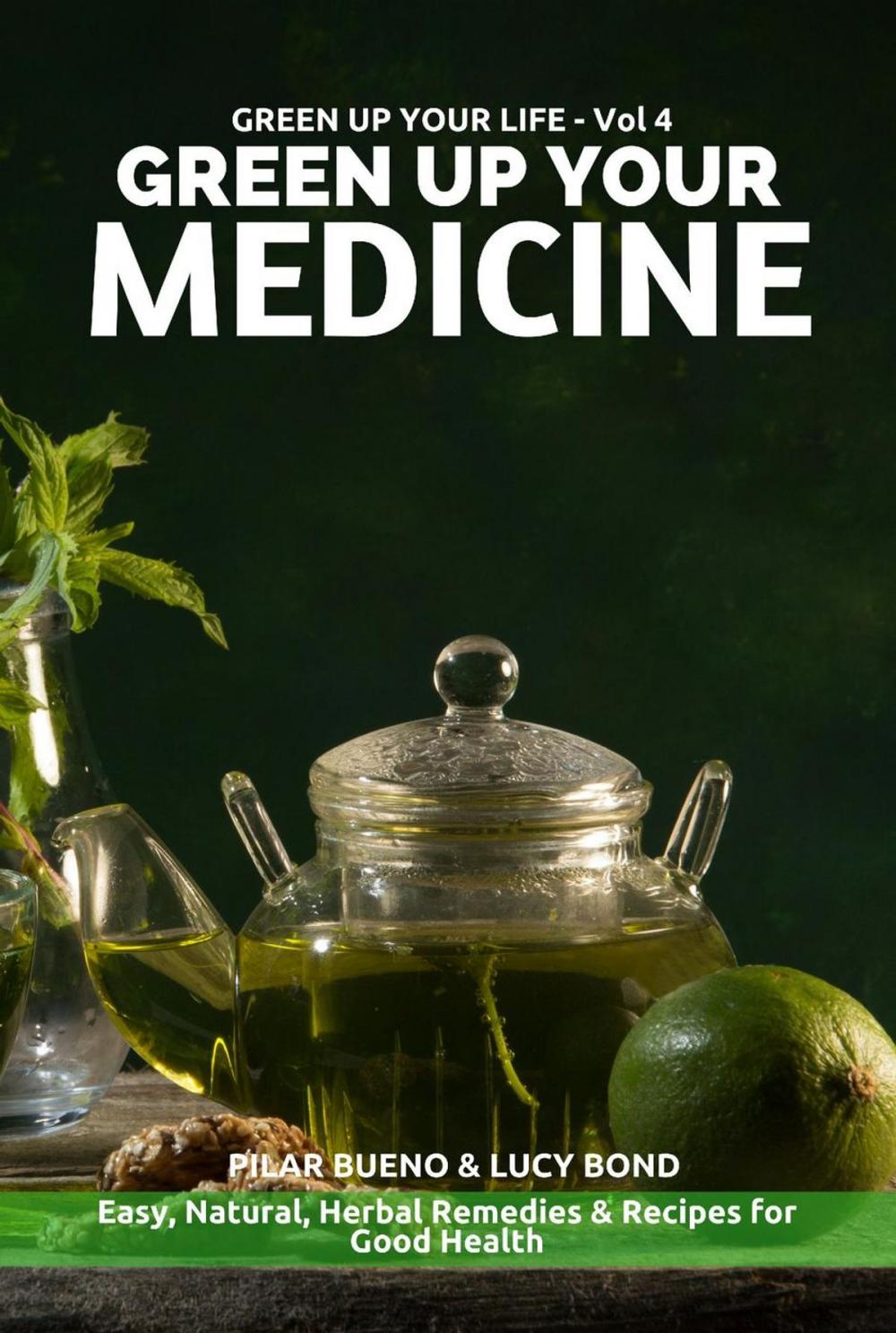 Big bigCover of GREEN UP YOUR MEDICINE: Easy Natural & Herbal Remedies & Recipes for Good Health