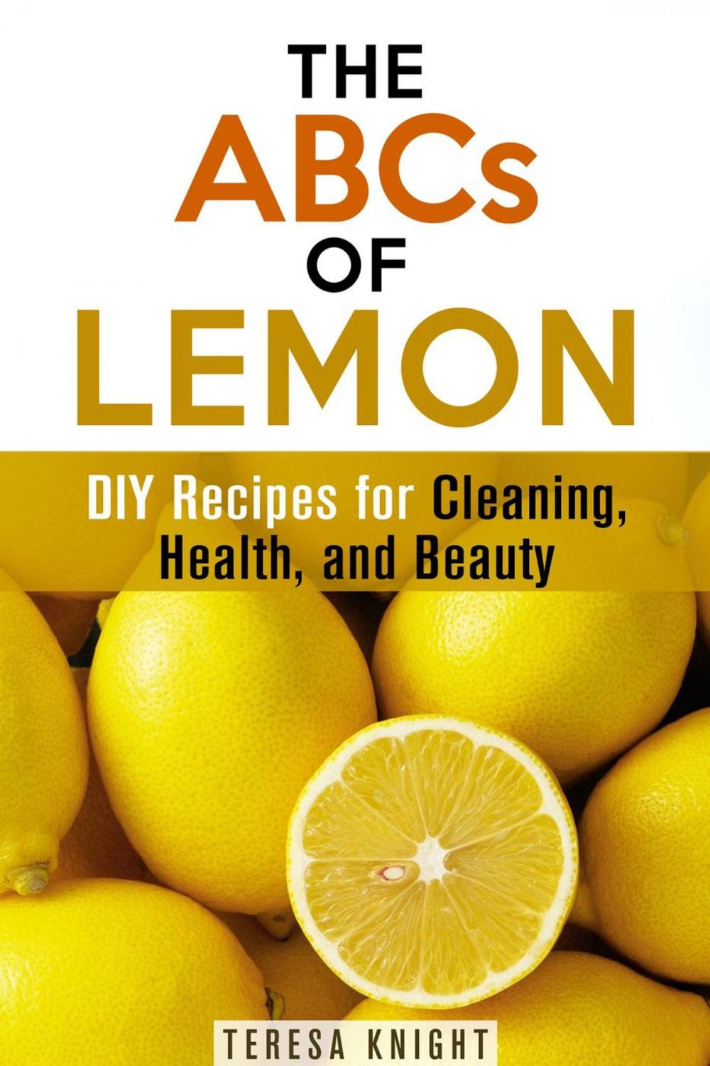 Big bigCover of The ABCs of Lemon: DIY Recipes for Cleaning, Health, and Beauty