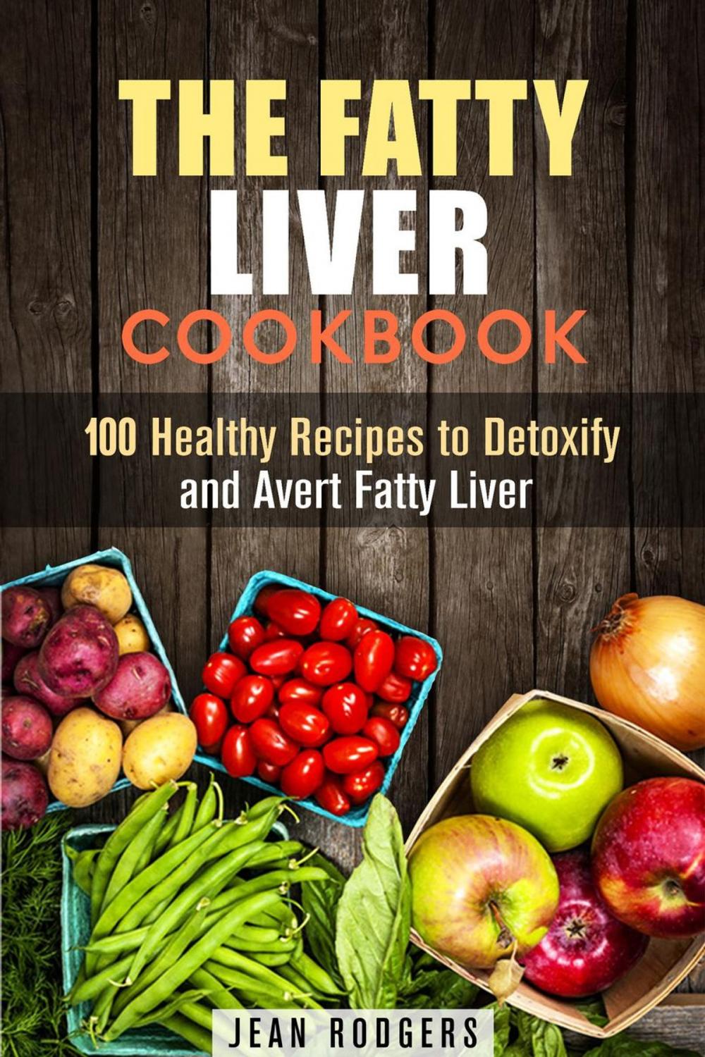 Big bigCover of The Fatty Liver Cookbook: 100 Healthy Recipes to Detoxify and Avert Fatty Liver