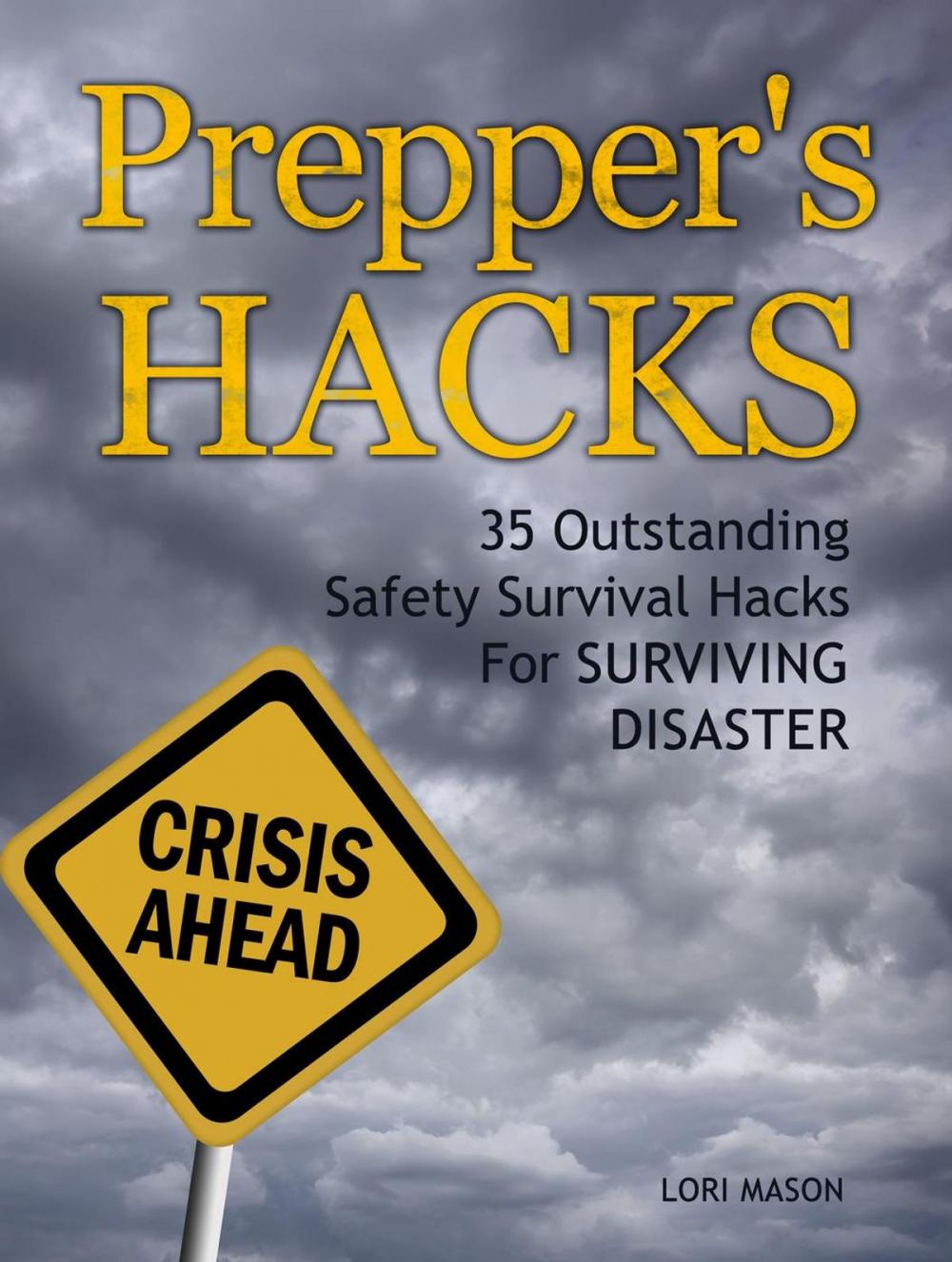 Big bigCover of Prepper's Hacks: 35 Outstanding Safety Survival Hacks For Surviving Disaster