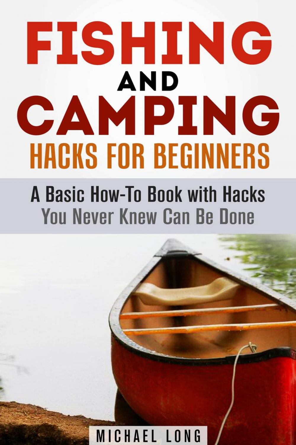 Big bigCover of Fishing and Camping: Hacks for Beginners A Basic How-To Book with Hacks You Never Knew Can Be Done