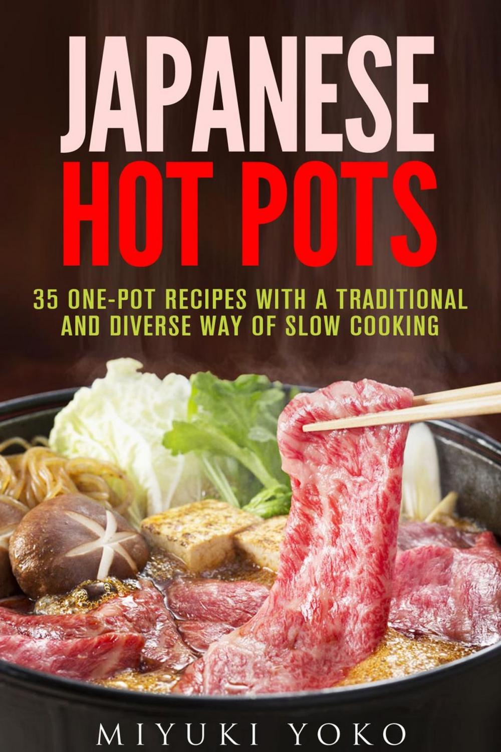 Big bigCover of Japanese Hot Pots: 35 One-Pot Recipes with a Traditional and Diverse Way of Slow Cooking