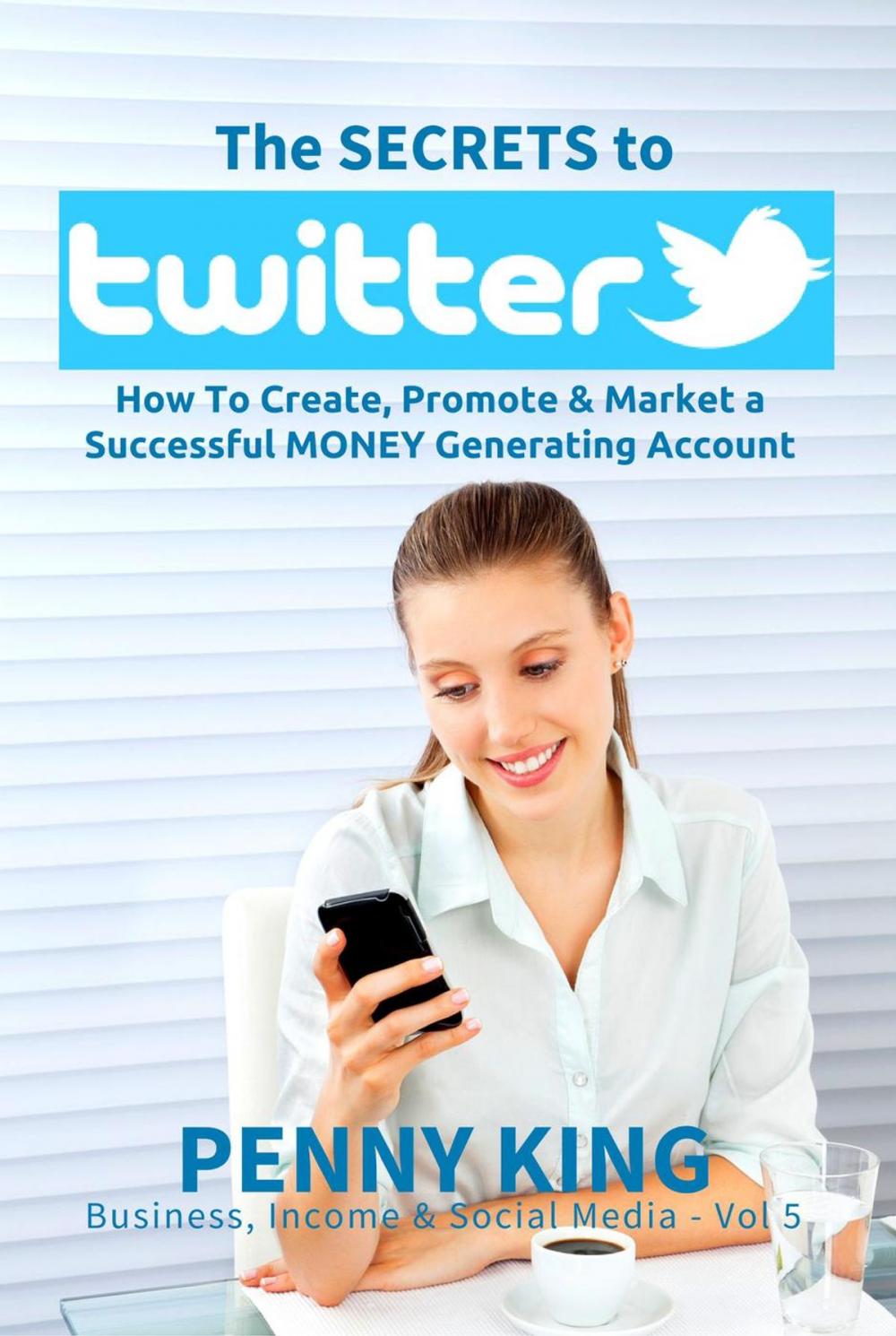 Big bigCover of Twitter Marketing Business: The SECRETS to TWITTER: How To Create, Promote & Market a Successful MONEY Generating Account