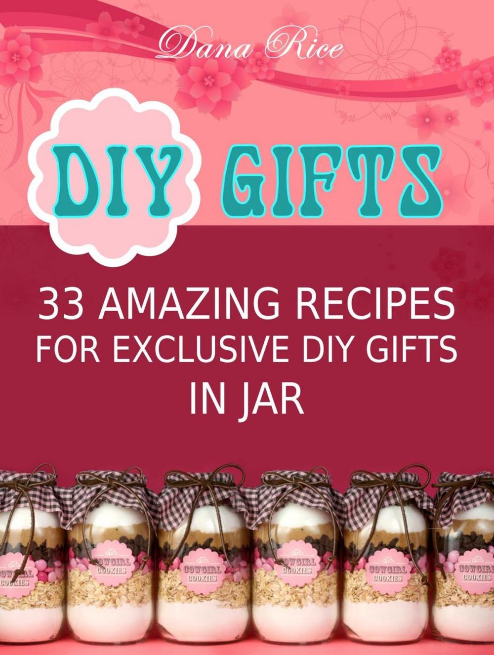 Big bigCover of Diy Gifts: 33 Amazing Recipes For Exclusive DIY Gifts in Jar