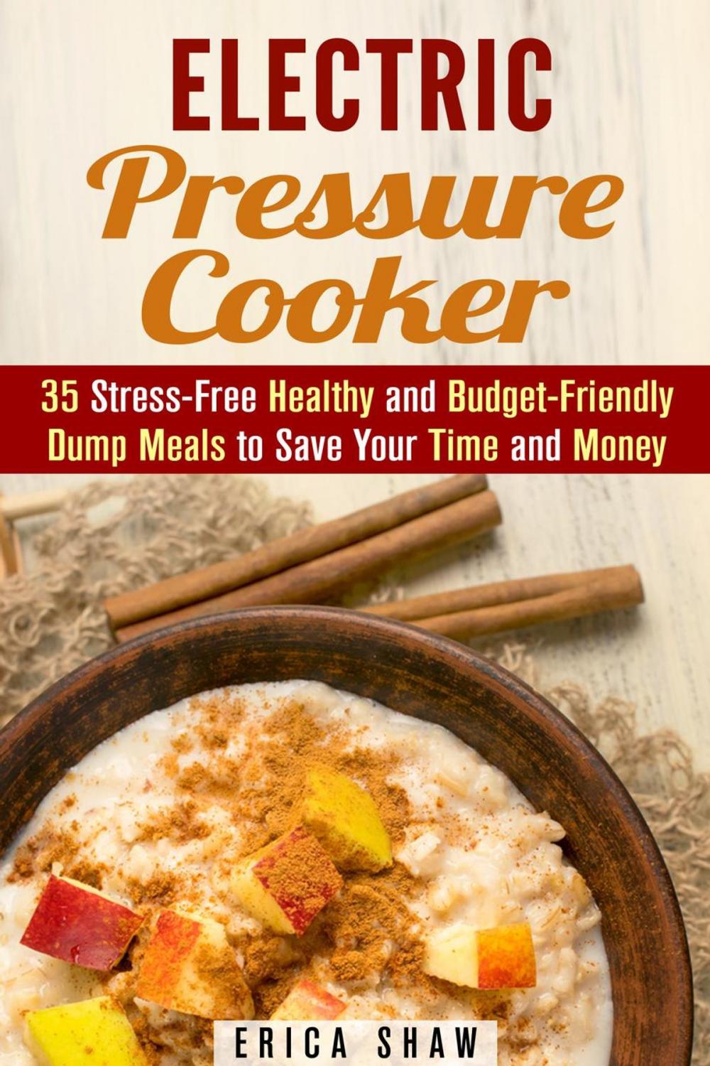 Big bigCover of Electric Pressure Cooker : 35 Stress-Free Healthy and Budget-Friendly Dump Meals to Save Your Time and Money