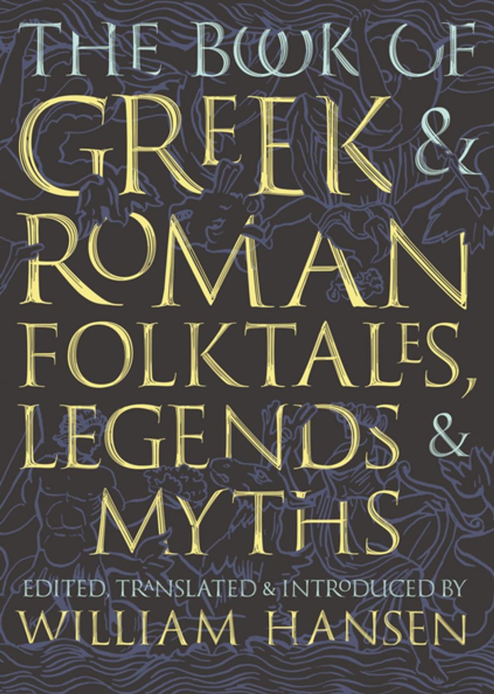 Big bigCover of The Book of Greek and Roman Folktales, Legends, and Myths