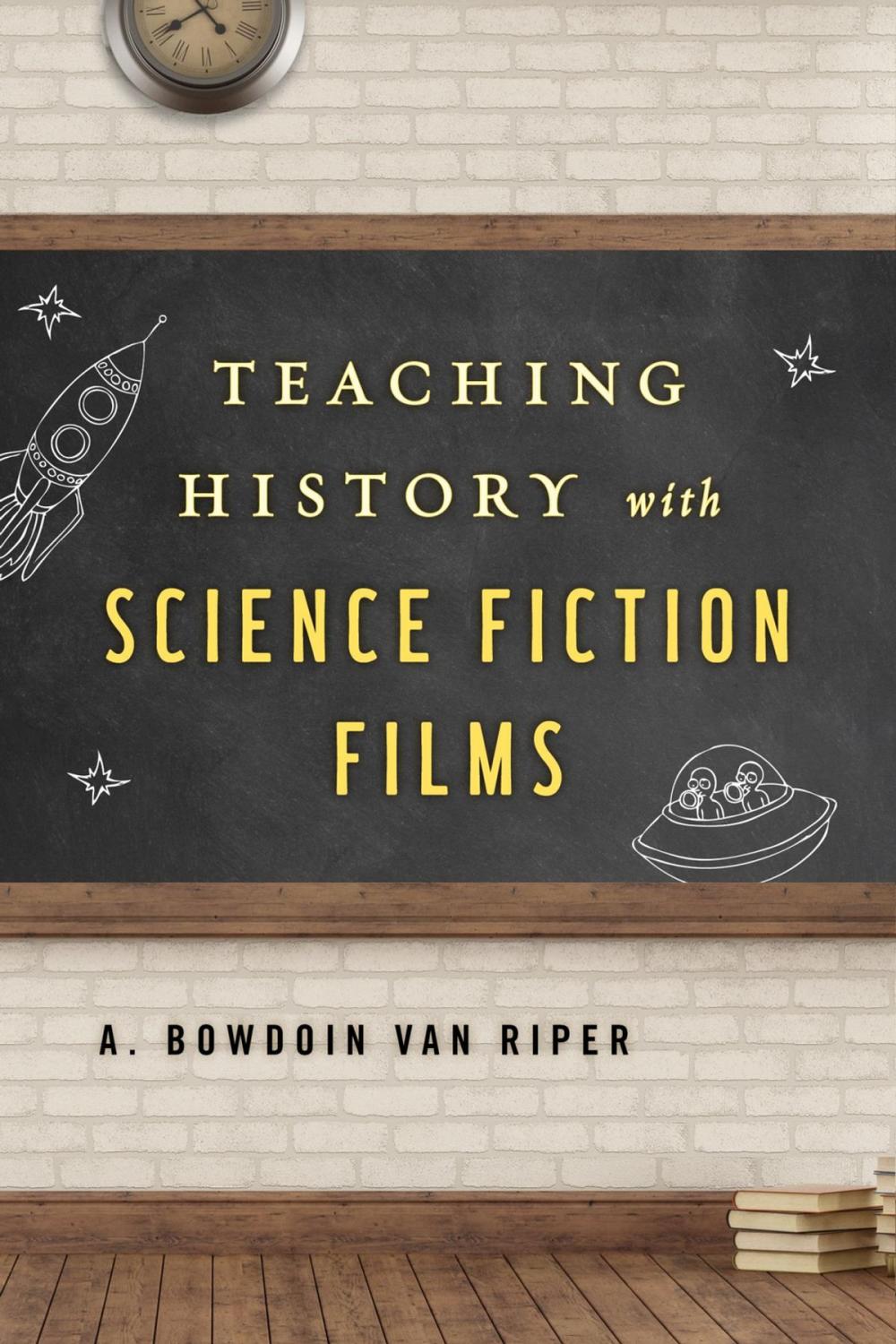 Big bigCover of Teaching History with Science Fiction Films