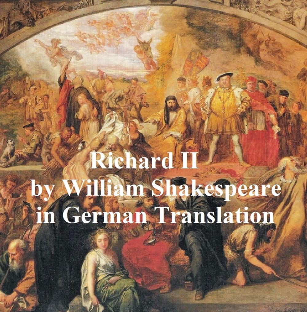 Big bigCover of Leben und Tod Koenigs Richard des Zweyten (Richard II in German translation)