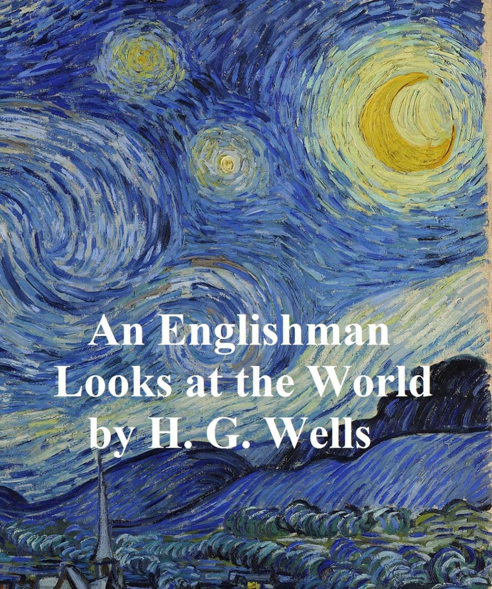 Big bigCover of An Englishman Looks at the World: Being a Series of Unrestrained Remarks Upon Contemporary Matters (1914)