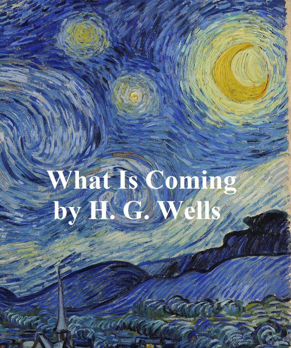 Big bigCover of What is Coming? A Forecast of Things After the War (1916)