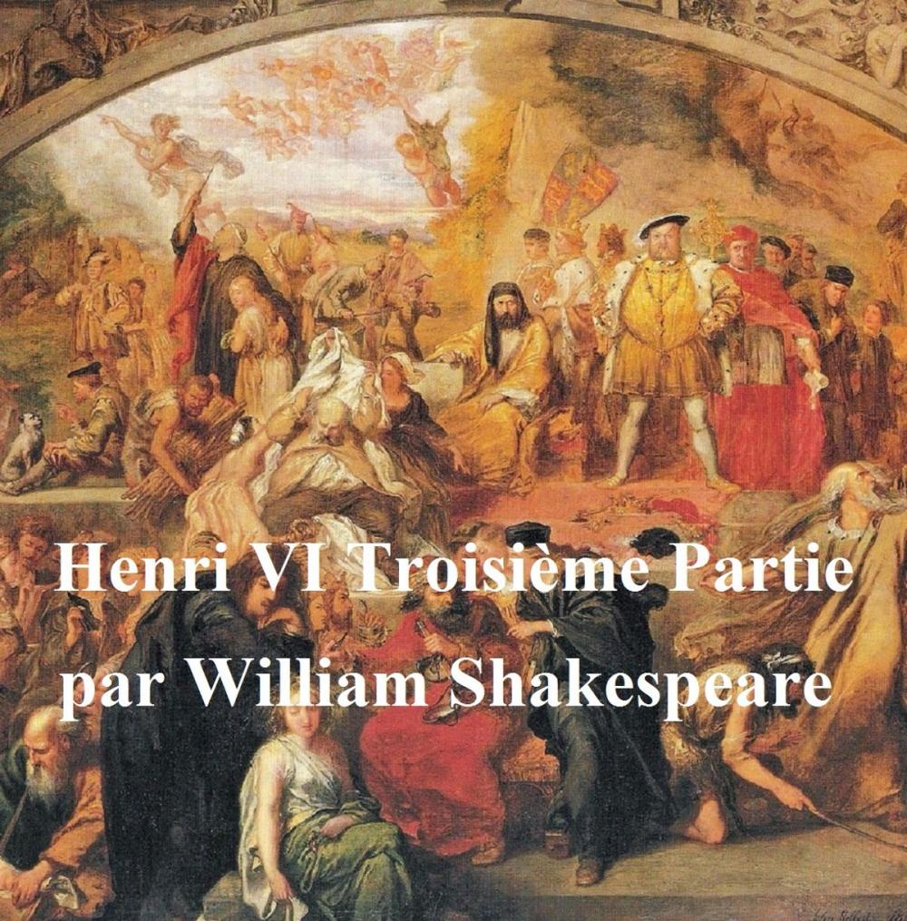 Big bigCover of Henri VI, Troisieme Partie (Henry VI Part III in French)