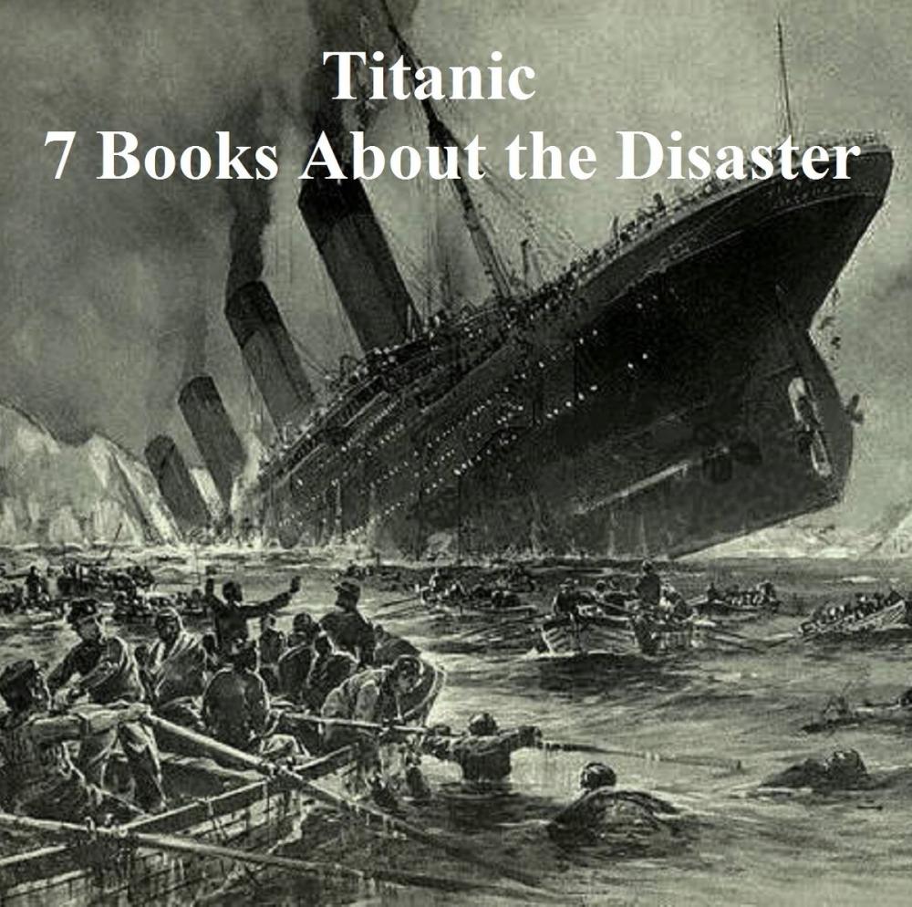 Big bigCover of Titanic: Seven Books About the Disaster