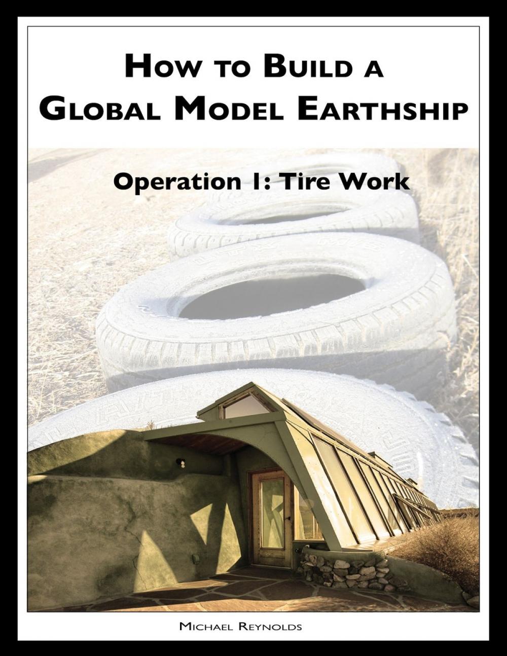 Big bigCover of How to Build a Global Model Earthship Operation I: Tire Work