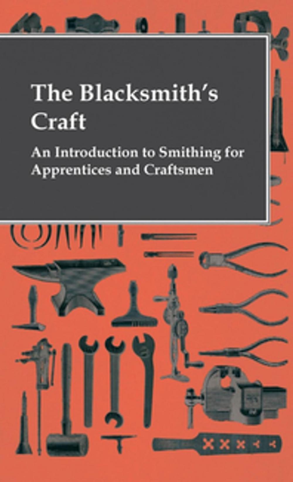 Big bigCover of The Blacksmith's Craft - An Introduction To Smithing For Apprentices And Craftsmen