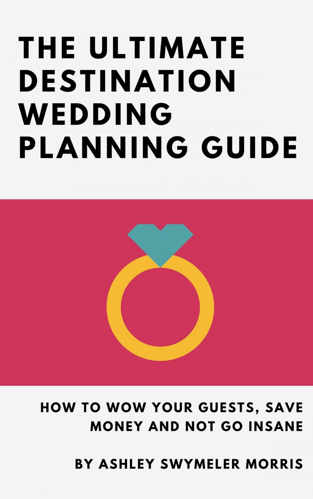 Big bigCover of The Ultimate Destination Wedding Planning Guide