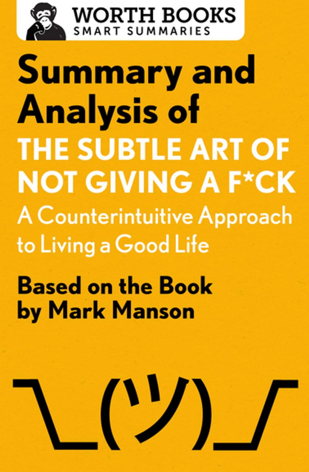 Big bigCover of Summary and Analysis of The Subtle Art of Not Giving a F*ck: A Counterintuitive Approach to Living a Good Life