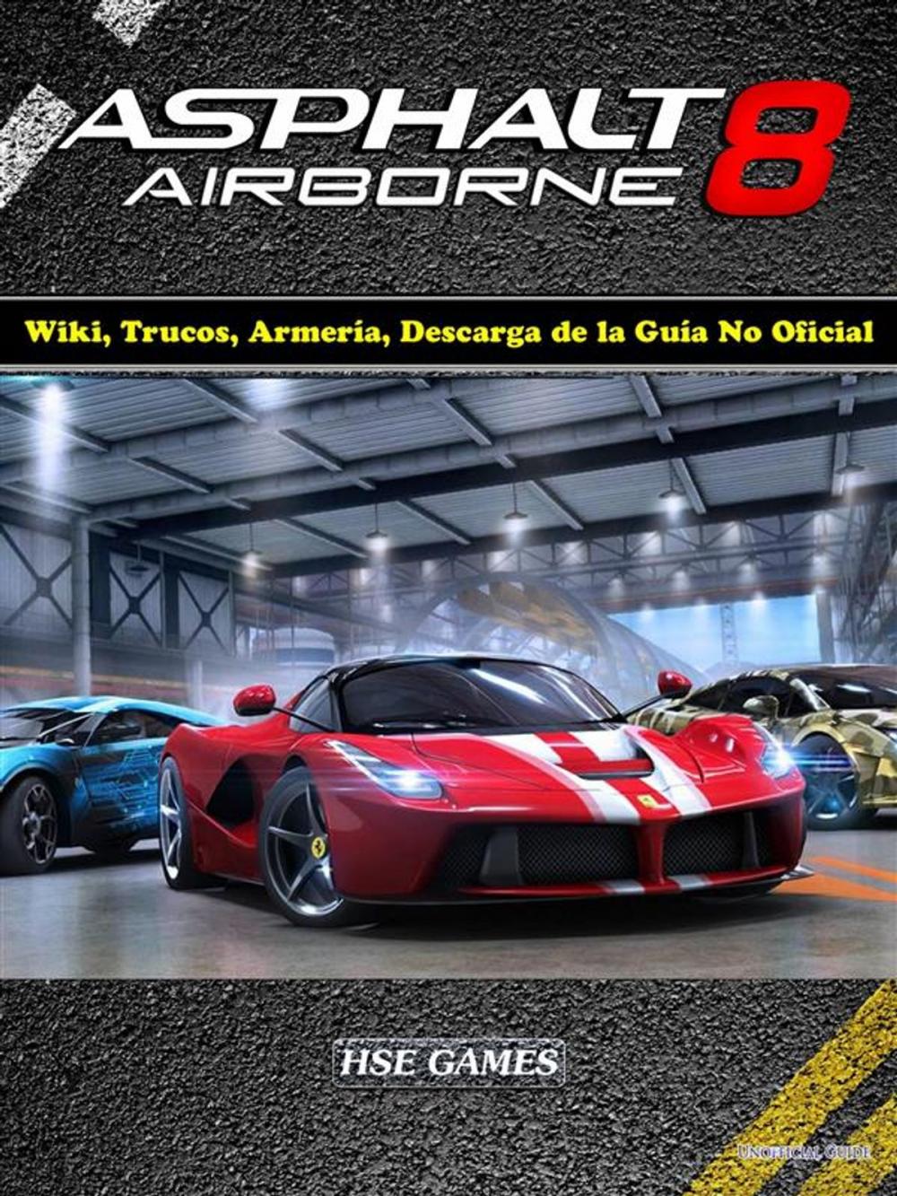 Big bigCover of Asphalt 8 Airborne Wiki, Trucos, Armería, Descarga De La Guía No Oficial