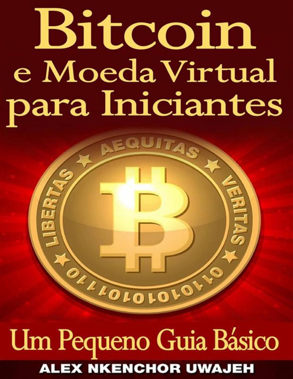 Big bigCover of Bitcoin E Moeda Virtual Para Iniciantes Um Pequeno Guia Básico