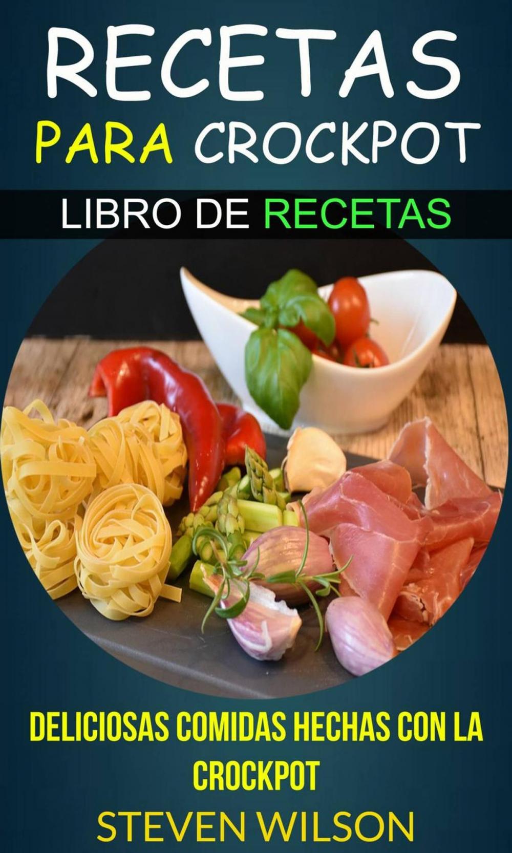 Big bigCover of Recetas para Crockpot - Deliciosas Comidas Hechas con la Crockpot - Libro de Recetas