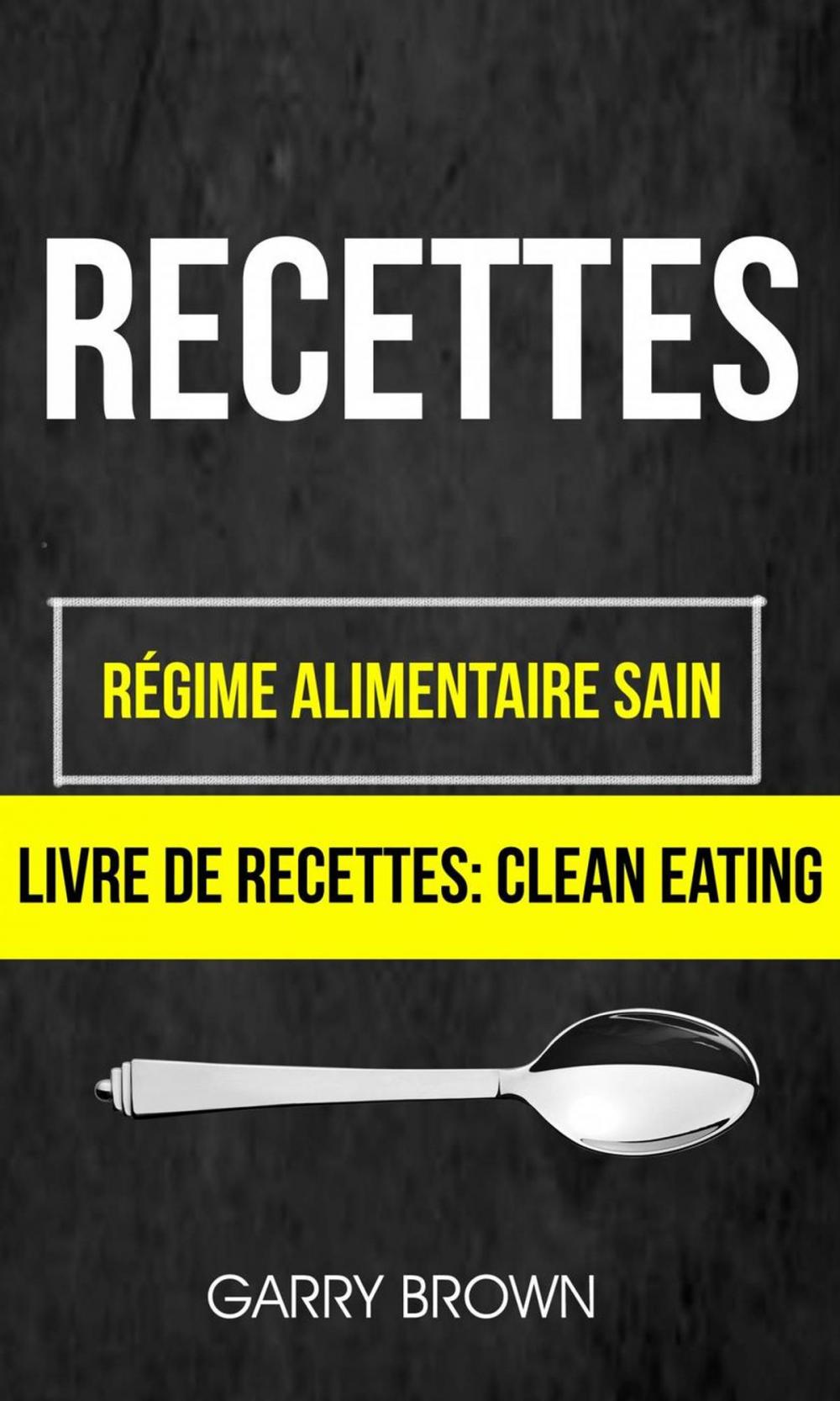 Big bigCover of Recettes: Régime alimentaire sain (Livre De Recettes: Clean Eating)