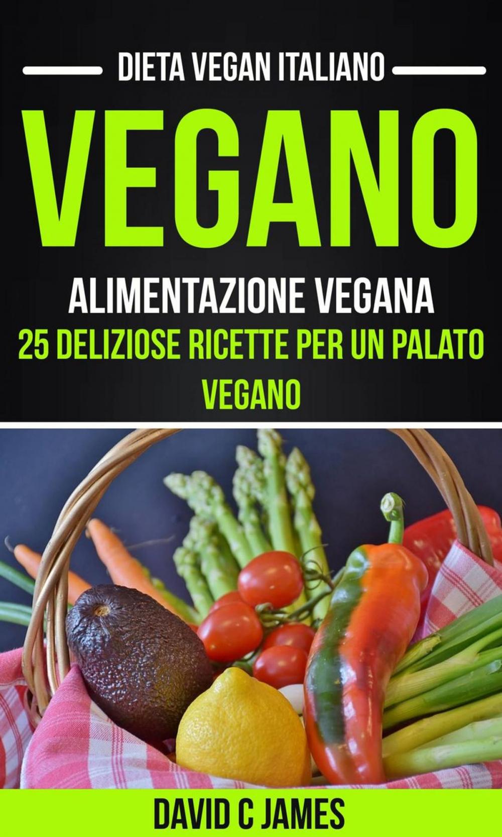 Big bigCover of Vegano: Alimentazione vegana: 25 deliziose ricette per un palato vegano (Dieta vegan italiano)