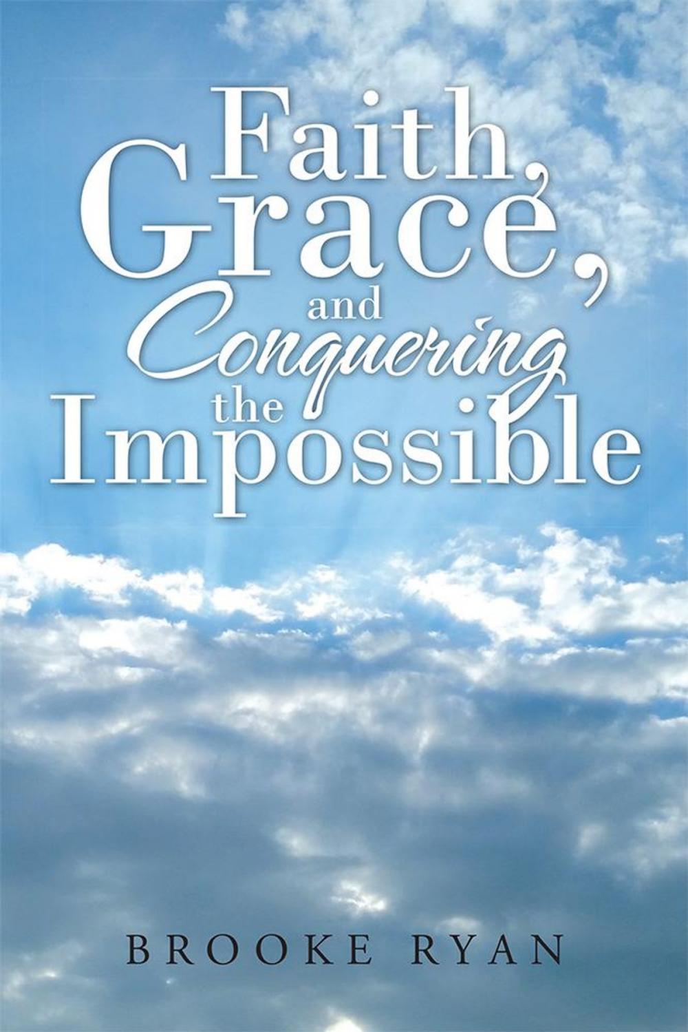 Big bigCover of Faith, Grace, and Conquering the Impossible