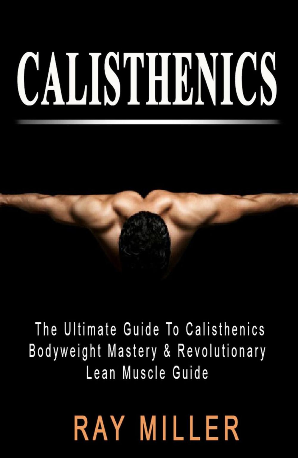 Big bigCover of The Ultimate Guide To Calisthenics