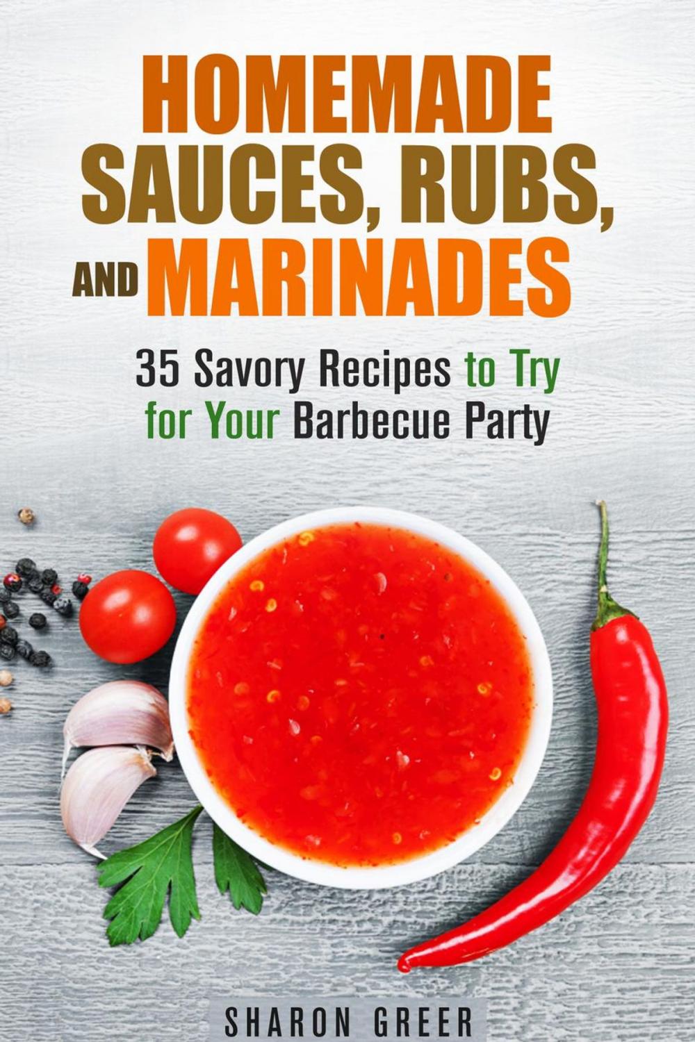 Big bigCover of Homemade Sauces, Rubs, and Marinades: 35 Savory Recipes to Try for Your Barbecue Party