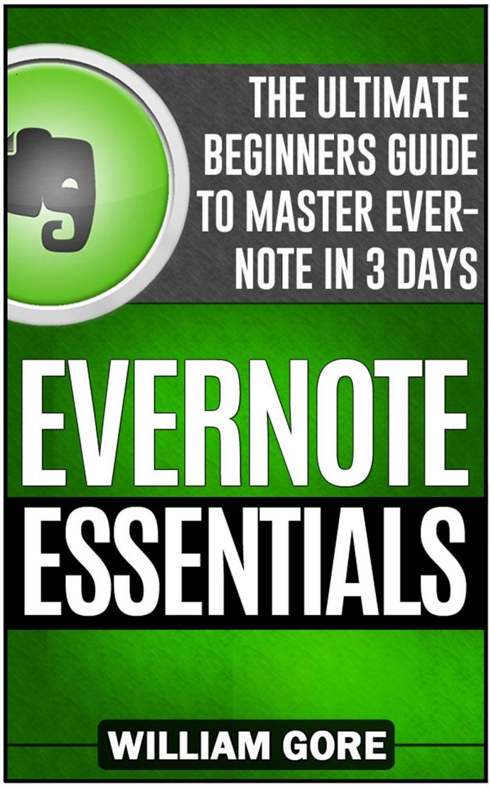 Big bigCover of Evernote Essentials: The Ultimate Beginners Guide to Master Evernote in 3 Days