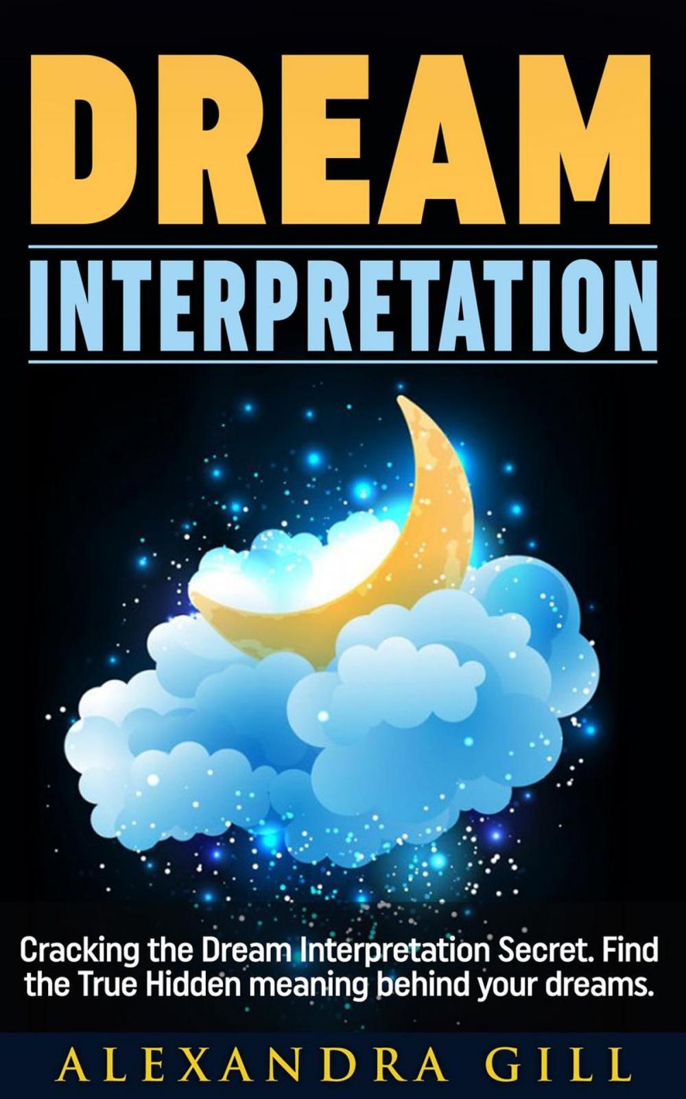 Big bigCover of Dream Interpretation: Cracking the Dream Interpretation Secret. Find the True Hidden meaning behind your dreams.