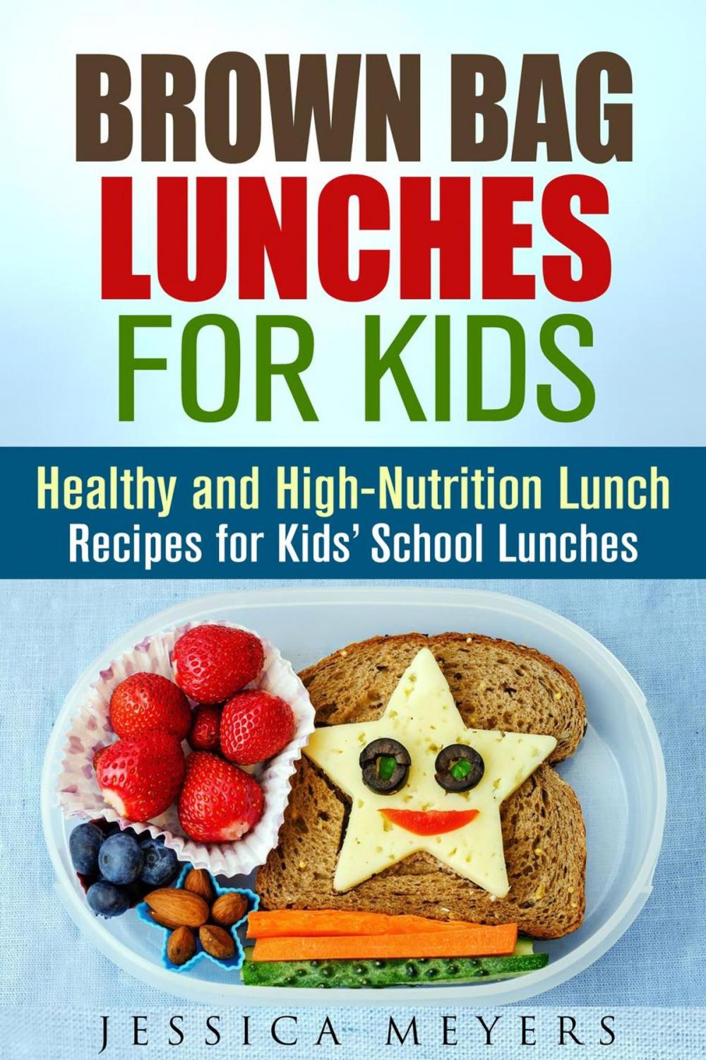 Big bigCover of Brown Bag Lunches for Kids: Healthy and High-Nutrition Lunch Recipes for Kids' School Lunches