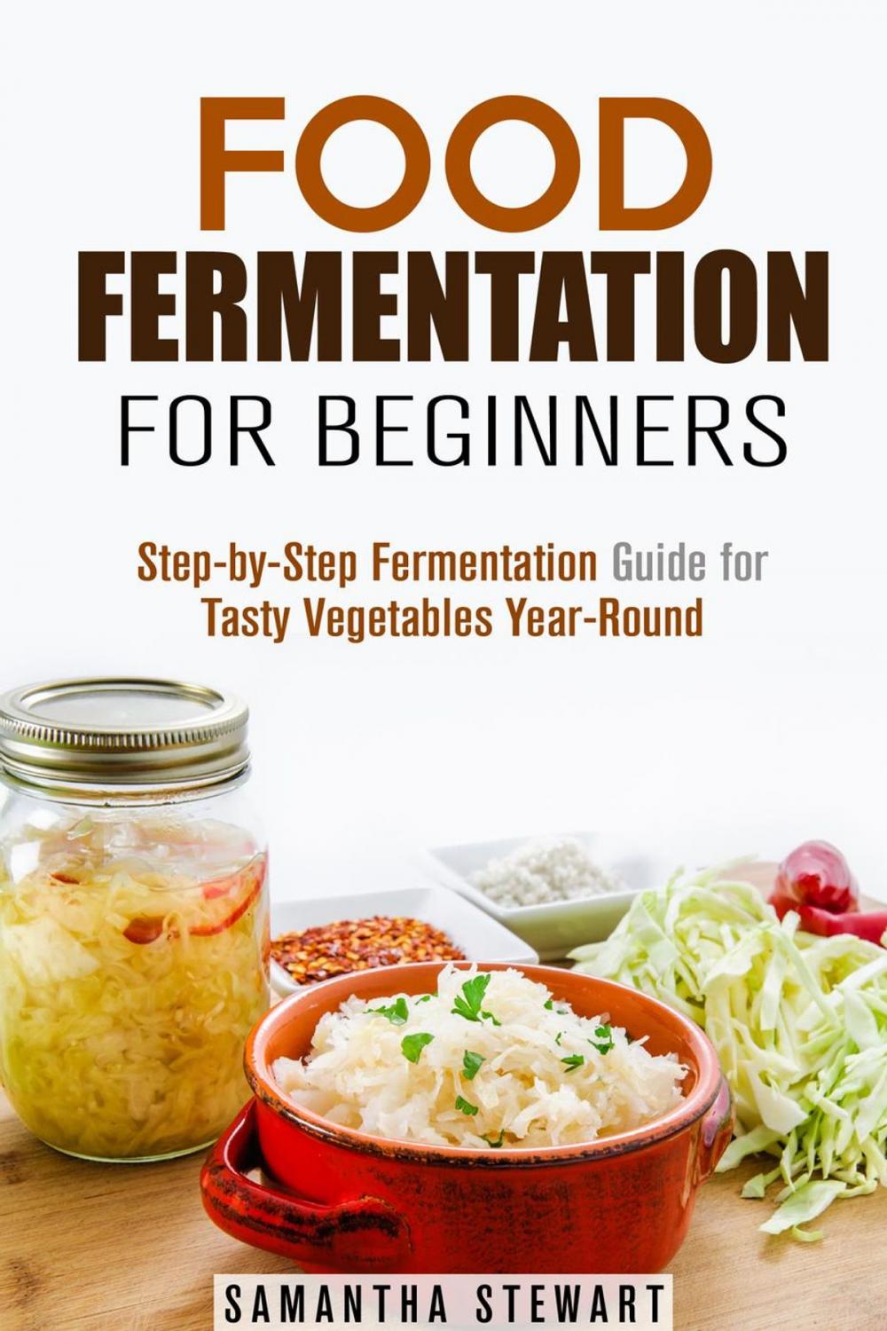 Big bigCover of Food Fermentation for Beginners: Step-by-Step Fermentation Guide for Tasty Vegetables Year-Round