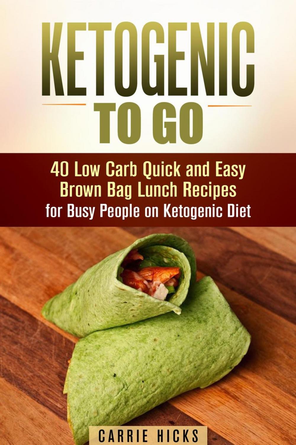 Big bigCover of Ketogenic to Go: 40 Low Carb Quick and Easy Brown Bag Lunch Recipes for Busy People on Ketogenic Diet