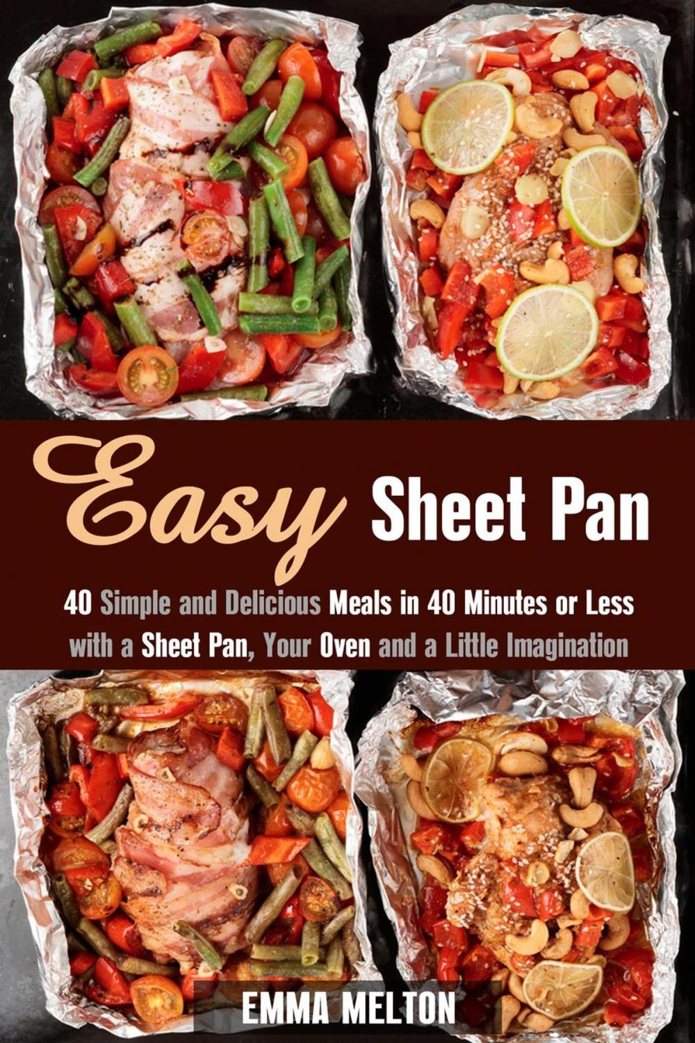 Big bigCover of Easy Sheet Pan: 40 Simple and Delicious Meals in 40 Minutes or Less with a Sheet Pan, Your Oven and a Little Imagination