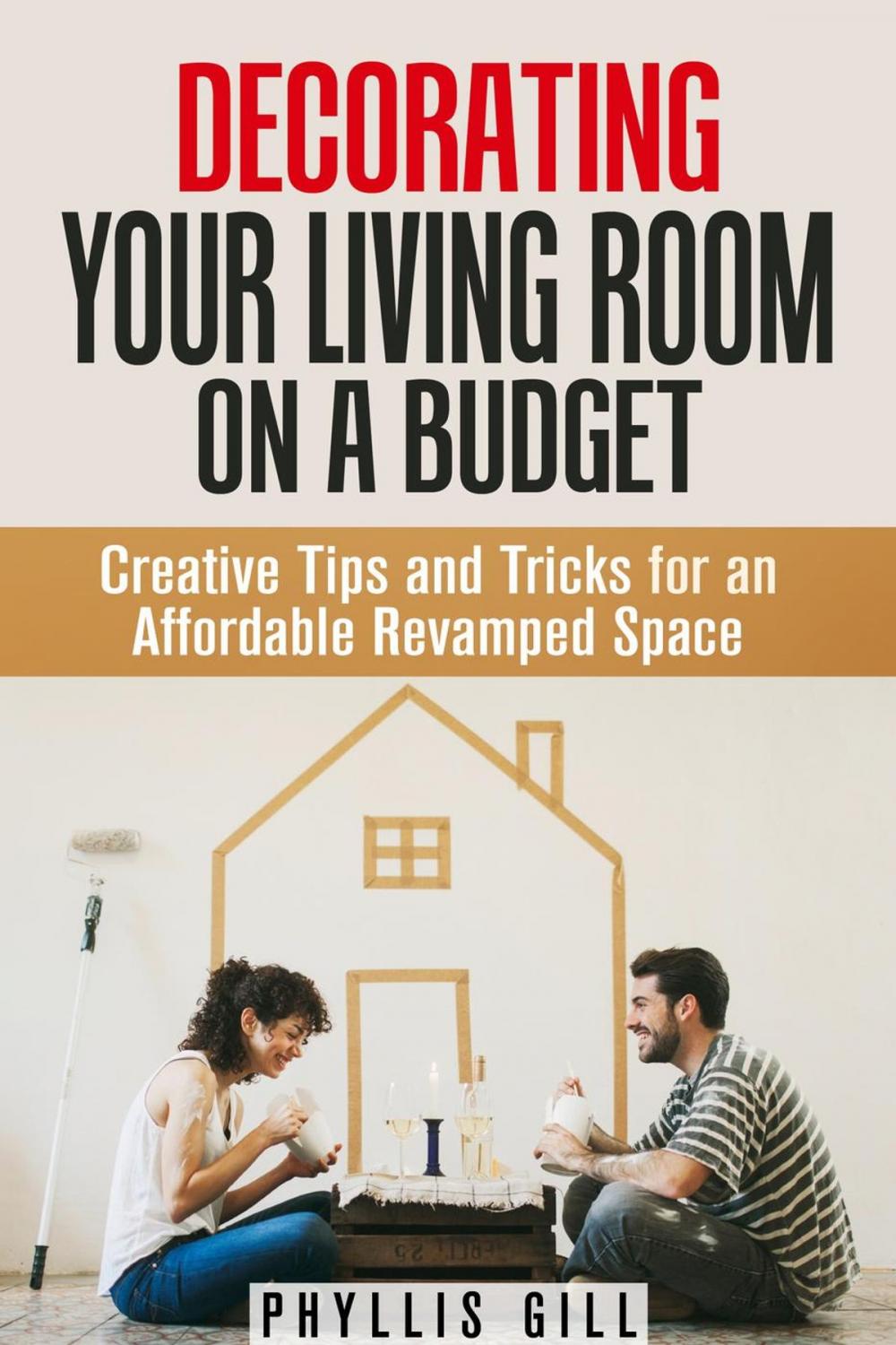 Big bigCover of Decorating Your Living Room on a Budget: Creative Tips and Tricks for an Affordable Revamped Space