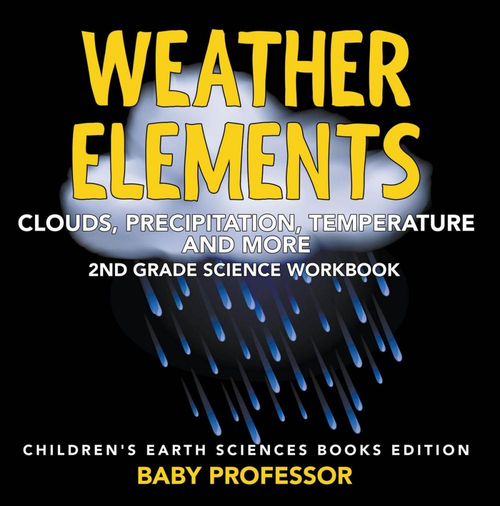 Big bigCover of Weather Elements (Clouds, Precipitation, Temperature and More): 2nd Grade Science Workbook | Children's Earth Sciences Books Edition