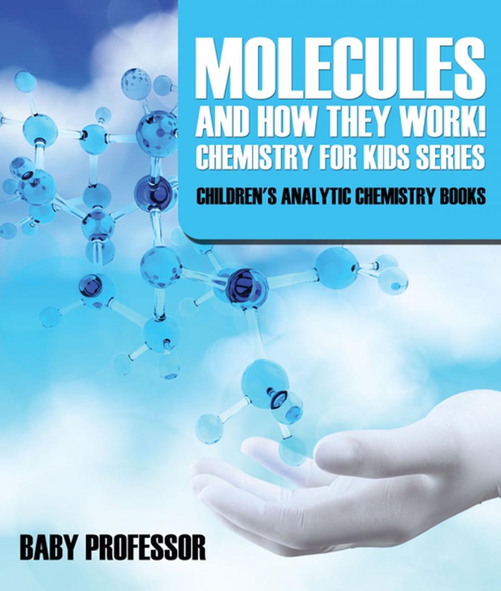 Big bigCover of Molecules and How They Work! Chemistry for Kids Series - Children's Analytic Chemistry Books