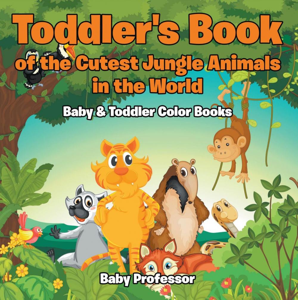 Big bigCover of Toddler's Book of the Cutest Jungle Animals in the World - Baby & Toddler Color Books