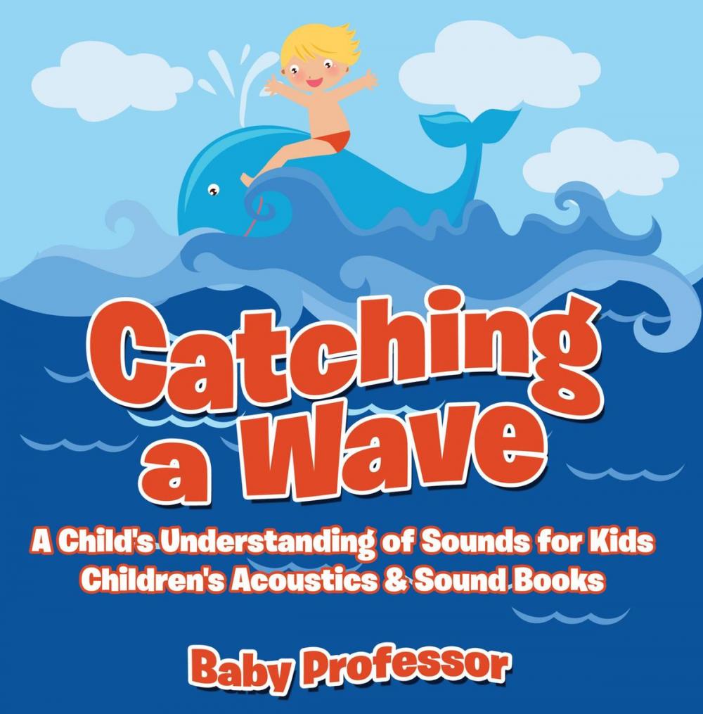 Big bigCover of Catching a Wave - A Child's Understanding of Sounds for Kids - Children's Acoustics & Sound Books