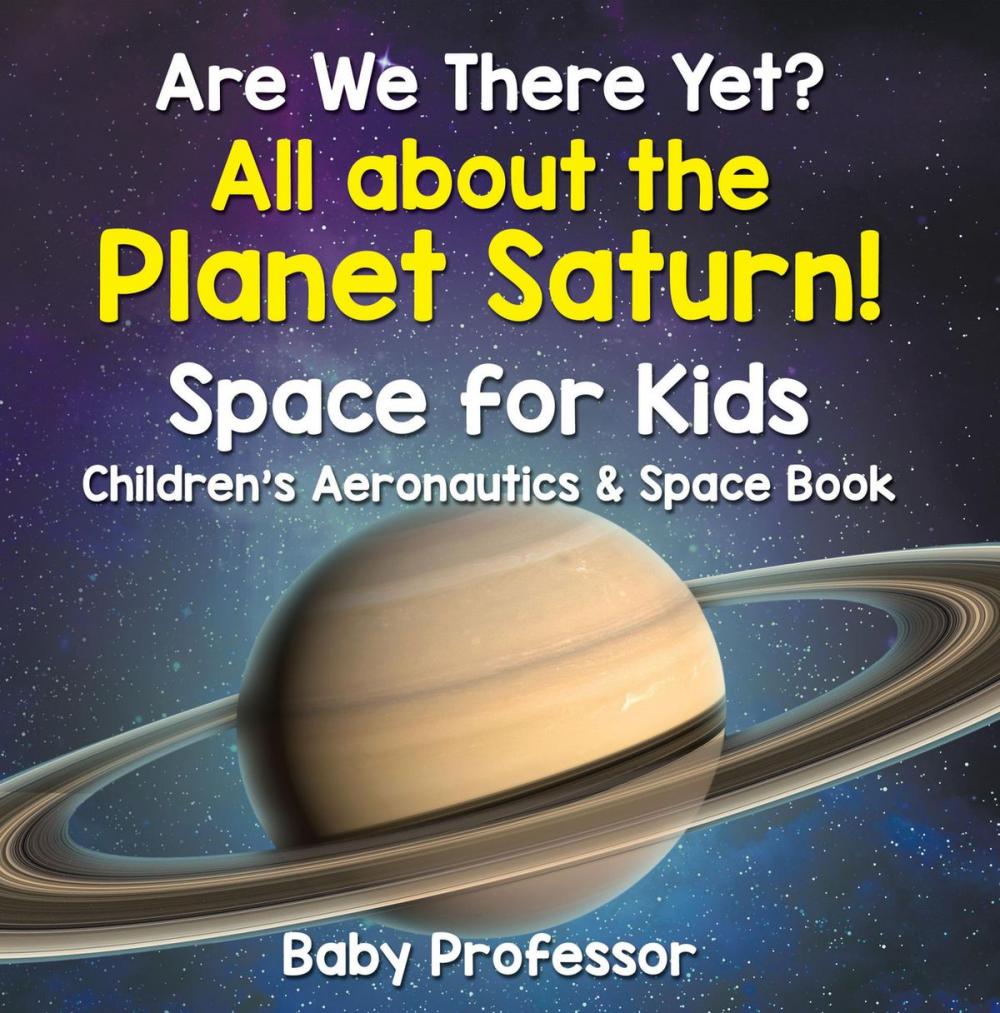 Big bigCover of Are We There Yet? All About the Planet Saturn! Space for Kids - Children's Aeronautics & Space Book