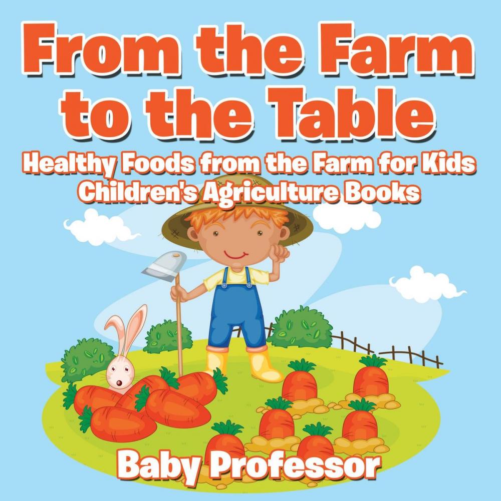 Big bigCover of From the Farm to The Table, Healthy Foods from the Farm for Kids - Children's Agriculture Books