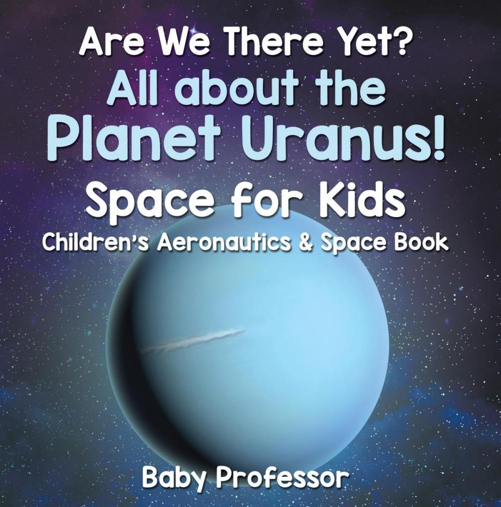 Big bigCover of Are We There Yet? All About the Planet Uranus! Space for Kids - Children's Aeronautics & Space Book