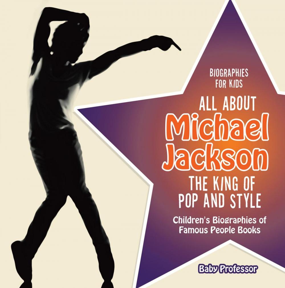 Big bigCover of Biographies for Kids - All about Michael Jackson: The King of Pop and Style - Children's Biographies of Famous People Books